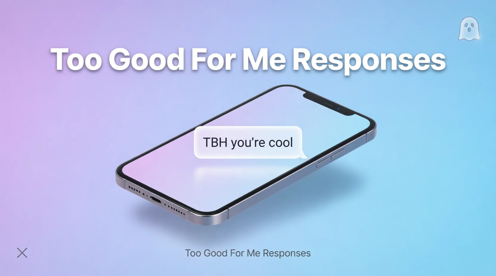 Too Good For Me Responses2026